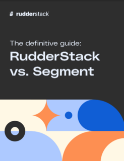 The Definitive Guide: RudderStack vs Segment